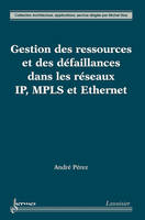 Gestion des ressources et des défaillances dans les réseaux IP, MPLS et Ethernet