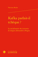 Kafka parlait-il tchèque ?, La socialisation des écrivains de langue allemande à prague