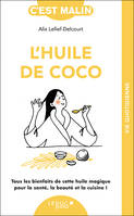 L'huile de coco, Tous les bienfaits de cette huile magique pour la santé, la beauté et la cuisine !