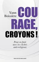 Courage, croyons !, Pour en finir avec les clichés anti-religieux