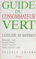 Guide du consommateur vert : L'écologie au quotidien, l'écologie au quotidien