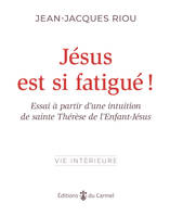 Jésus est si fatigué !, Essai à partir d’une intuition de sainte Thérèse de l’Enfant-Jésus