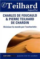 60, N°60 - Teilhard aujourd'hui - Décembre 2016 - Charles de Foucauld et Pierre Teilhard de Chardin, Diviniser le monde par l'eucharistie