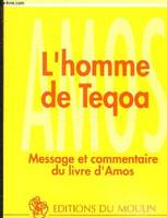 L'Homme de Teqoa, message et commentaire du livre d'Amos