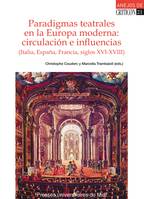 Paradigmas teatrales en la Europa moderna: circulación e influencias, (Italia, España, Francia, siglos XVI-XVIII)