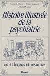 Histoire illustrée de la psychiatrie - En 41 leçons et résumés, en 41 leçons et résumés