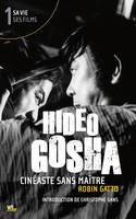 1, Hideo Gosha, cinéaste sans maître, Sa vie