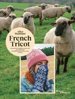 French tricot, 11 portraits de travailleurs passionnés de la filière laine, 10 modèles de pulls et accessoires à tricoter