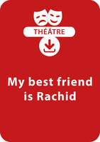 My best friend is Rachid, Une pièce de théâtre à télécharger
