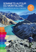Sommets autour du Mont-Blanc: De la randonnée sportive à l'alpinisme, 30 itinéraires d'exception