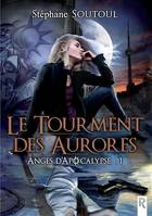 Anges d'apocalypse, Tome 1, Le tourment des aurores