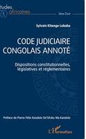Code judiciaire congolais annoté, Dispositions constitutionnelles, législatives et réglementaires