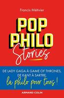 Pop philo Stories, De Lady Gaga à Games of Thrones, de Kant à Sartre, la philo pour tous!