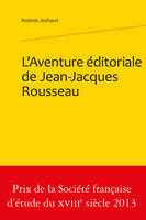 L'aventure éditoriale de Jean-Jacques Rousseau