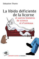 La Libido déficiente de la licorne, et autres histoires de science et d'animaux