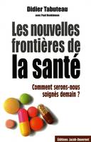 Les nouvelles frontières de la santé, comment seront-nous soignés demain ?