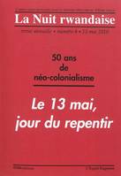 La Nuit rwandaise n°4, 50 ans de néo-colonialisme : le 13 mai, jour du repentir