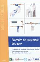 Procédés de traitement des eaux, A l'intérieur des bâtiments individuels ou collectifs. Eau froide et eau chaude sanitaires. Eaux de chauffage et de refroidissement.