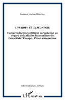 L'EUROPE ET LA JEUNESSE, Comprendre une politique européenne au regard de la dualité institutionnelle Conseil de l'Europe - Union européenne