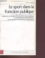 Le Sport dans la fonction publique, rapport au secrétaire d'État de la fonction publique et des réformes administratives et au ministre de la jeunesse et des sports, présenté par Pierre Lavigne