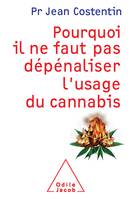 Pourquoi il ne faut pas dépénaliser l'usage du cannabis