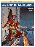 Les eaux de Mortelune., 2, Les Eaux de Mortelune - Tome 02, Le Café du port