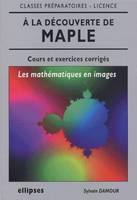 À la découverte de Maple, les mathématiques en images, les mathématiques en images