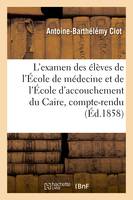 De l'examen des élèves de l'École de médecine et de l'École d'accouchement du Caire, compte rendu, 6 avril 1858