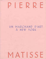 Pierre Matisse, Un marchand d'art à new york