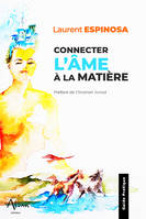 Connecter l'âme à la matière - 35 exercices & une playlist méditations et chants inclus