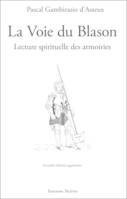 La Voie du Blason - Lecture spirituelle des armoiries, lecture spirituelle des armoiries