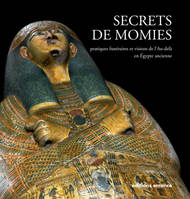 Secrets de momies, Pratiques funéraires et visions de l'au-delà en Egypte ancienne