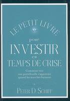 Le petit livre pour investir en temps de crise, Comment voir son portefeuille s'apprécier quand les marchés baissent