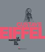 Gustave Eiffel, Le Magicien du fer, le magicien du fer