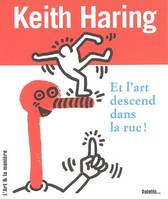 Keith Haring, et l'art descend dans la rue, et l'art descend dans la rue !