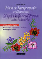 Peindre des fleurs provençales et méditerranéennes, avec modèles indépendants à décalquer