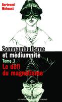 IAD - Somnambulisme et médiumnité tome 1 Le défi du magnétisme