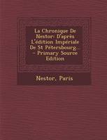 La Chronique De Nestor, D'après L'édition Impériale De St Pétersbourg... - Primary Source Edition