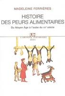 Histoire des peurs alimentaires. Du Moyen Age à l'aube du XXe siècle, Du Moyen Age à l'aube du XXe siècle