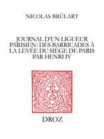 Journal d'un ligueur parisien : des barricades à la levée du siège de Paris par Henri IV (1588-1590)