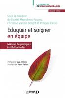 Éduquer et soigner en équipe, Manuel de pratiques institutionnelles