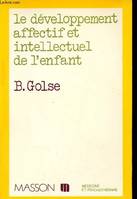 Le développement affectif et intellectuel de l'enfant - Collection Médecine et psychothérapie.