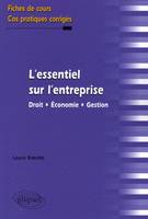 L'essentiel sur l'entreprise. Droit - Économie - Gestion. Fiches de cours et cas pratiques corrigés