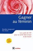 Gagner au féminin - 2ème édition - Les outils de l'AT pour se sentir libre d'oser et de réussir, Les outils de l'AT pour se sentir libre d'oser et de réussir