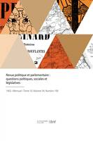 Revue politique et parlementaire, Questions politiques, sociales et législatives