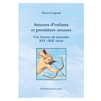 Amours d'enfants et premières amours, Une histoire de souvenirs, xvie-xixe