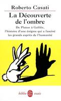 La Découverte de l'ombre, de Platon à Galilée, l'histoire d'une énigme qui a fasciné les grands esprits de l'humanité