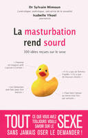 La masturbation rend sourd, 300 idées reçues sur le sexe