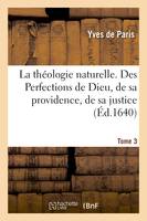 La théologie naturelle. Tome 3. Des Perfections de Dieu, de sa providence, de sa justice
