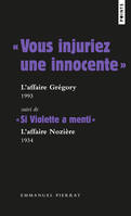 Les grands procès, Points documents « Vous injuriez une innocente » : l affaire Grégory - 1984, Suivi de « Si Violette a menti » : laffaire Nozière - 1934